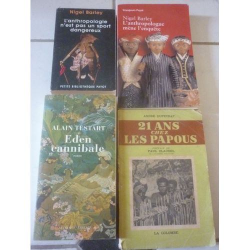 Ethnologie Indonésie : Anthropologie N'Est Pas Un Sport Dangereux (Nigel Barney) +Anthropologue Mène Enquête + 21 Ans Chez Les Papous (André Dupeyrat, Préface Claudel) + Eden Cannibale (Alain Testart)