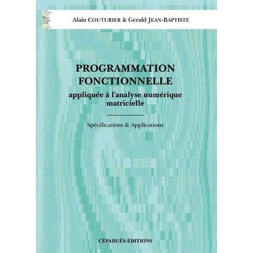 Programmation Fonctionnelle Appliquée À L'analyse Numérique Matricielle - Spécifications & Applications