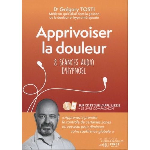 Apprivoiser La Douleur - 8 Séances Audio D'hypnose (1 Cd Audio Mp3)