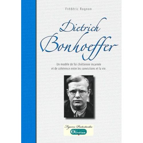 Dietrich Bonhoeffer - Un Modèle De Foi Chrétienne Incarnée Et De Cohérence Entre Les Convictions Et La Vie