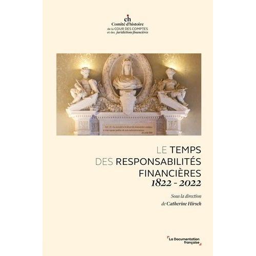 Le Temps Des Responsabilités Financières 1822-2022 - Actes Du Colloque Du 14 Mars 2023, Tenu À La Cour Des Comptes À Paris