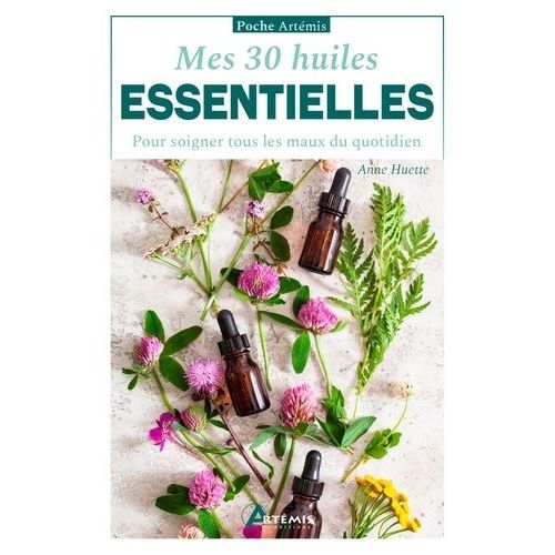 Mes 30 Huiles Essentielles - Pour Soigner Tous Les Maux Du Quotidien