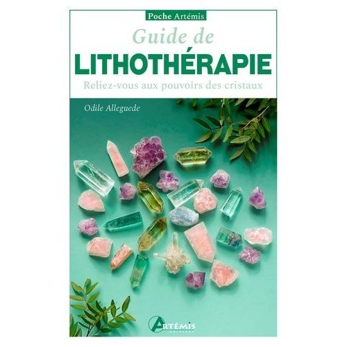 Guide De Lithothérapie - Reliez-Vous Aux Pouvoirs Des Cristaux