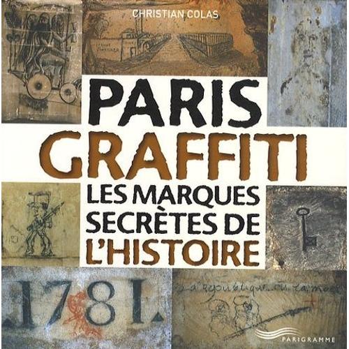 Paris Graffiti - Les Marques Secrètes De L'histoire