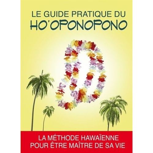 Le Guide Pratique Du Ho'oponopono - La Méthode Hawaïenne Pour Être Maître De Sa Vie
