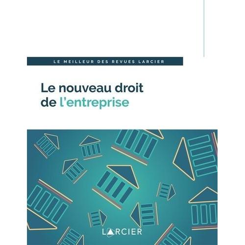 Le Nouveau Droit De L'entreprise - Le Meilleur Des Revues Larcier