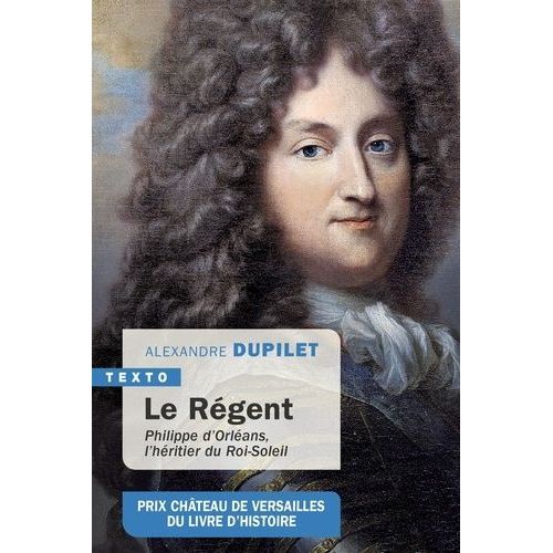 Le Régent - Philippe D?Orléans, L?Héritier Du Roi-Soleil