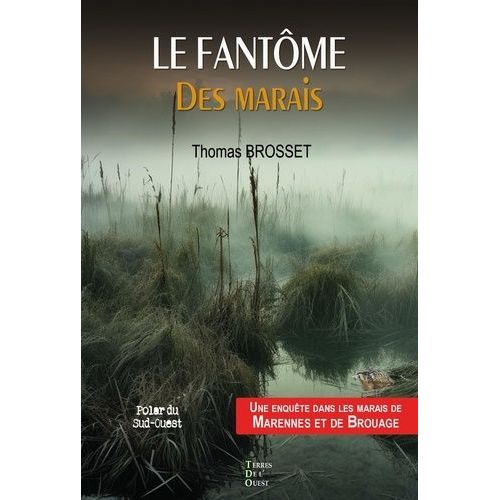 Le Fantome Des Marais - Une Enquête Dans Les Marais De Marennes Et De Brouage