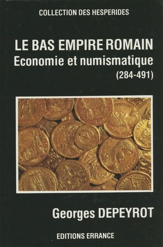 Le Bas-Empire Romain - Economie Et Numismatique