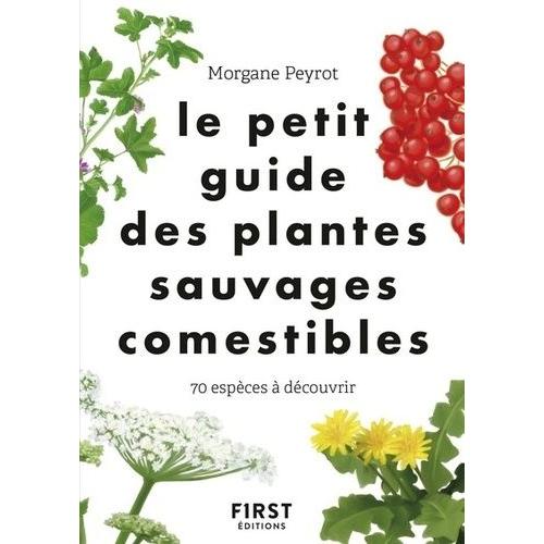 Le Petit Guide Des Plantes Sauvages Comestibles - 70 Espèces À Découvrir