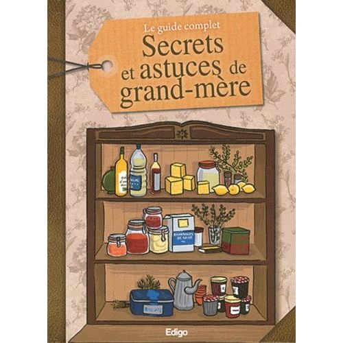 Le Guide Complet Des Secrets Et Astuces De Grand-Mère