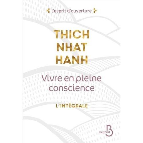 Vivre En Pleine Conscience : L'intégrale - Manger - S'asseoir - Marcher - Aimer - Se Détendre