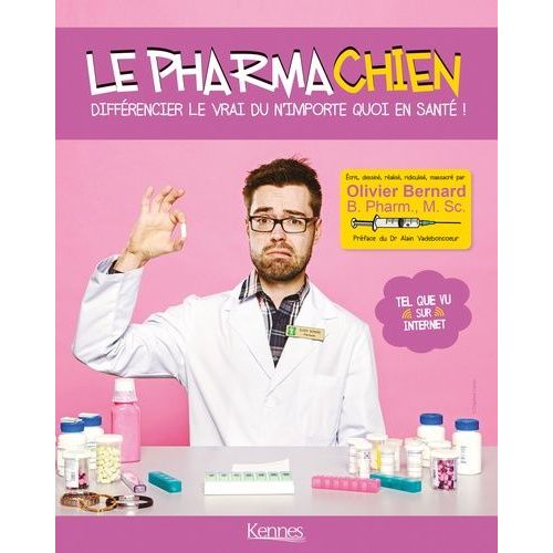 Le Pharmachien - Volume 1, Différencier Le Vrai Du N'importe Quoi En Santé !