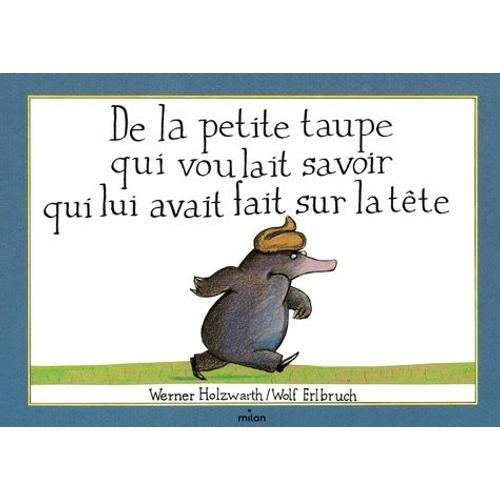 De La Petite Taupe Qui Voulait Savoir Qui Lui Avait Fait Sur La Tête