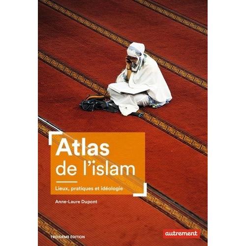 Atlas De L'islam - Lieux, Pratiques Et Idéologie