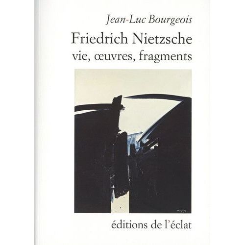 Friedrich Nietzsche - Vie, Oeuvres, Fragments