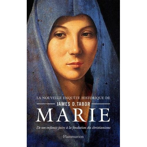 Marie - De Son Enfance Juive À La Fondation Du Christianisme