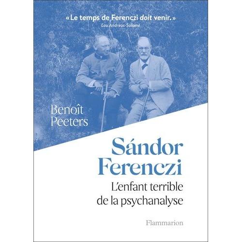 Sándor Ferenczi - L'enfant Terrible De La Psychanalyse