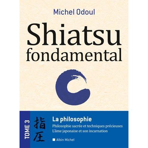Shiatsu Fondamental - Tome 3, La Philosophie