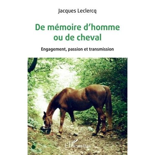 De Mémoire D'homme Ou De Cheval - Engagement, Passion Et Transmission