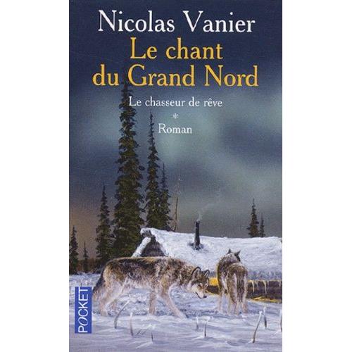 Le Chant Du Grand Nord Tome 1 - Le Chasseur De Rêve