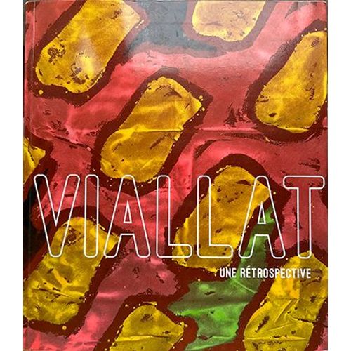 Claude Viallat Une Rétrospective, Musée Fabre, Montpellier, 2014, 24 X 38 Cm, 392 Pages, Illustrations Couleur