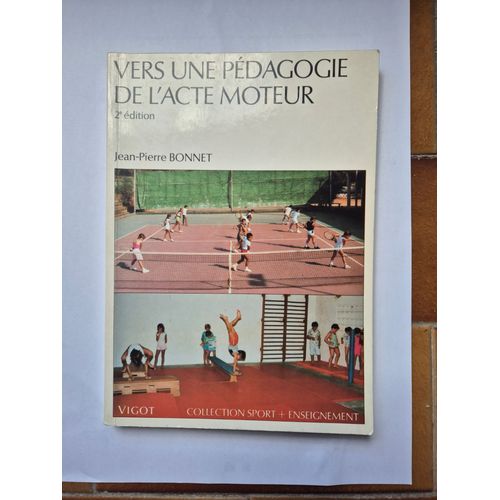 Jean-Pierre Bonnet Vers Une Pédagogie De L'Acte Moteur Vigot 1990