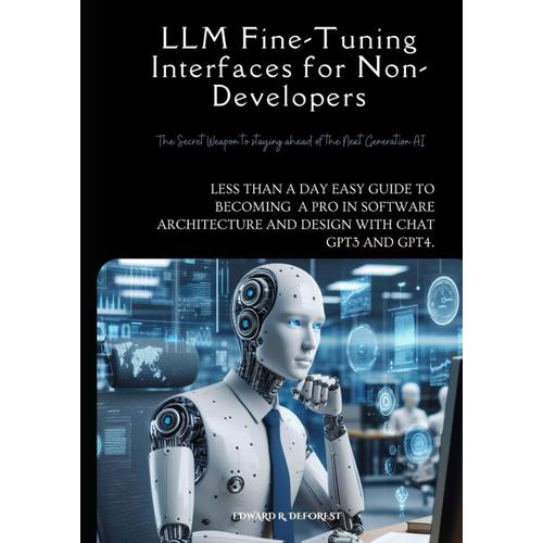 Llm Fine-Tuning Interfaces For Non-Developers: Less Than A Day Easy Guide To Becoming A Pro In Software Architecture And Design With Chat Gpt3 And Gpt4.