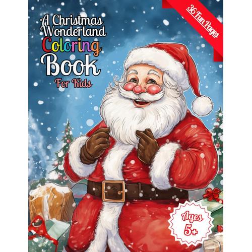 A Christmas Wonderland Coloring Book For Kids: 36 Exciting, Fun, Magical Images To Color, 5+ Ages, Christmas Themed (Santa, Rudolph, Fairies) - Also Includes: A Letter To Santa!