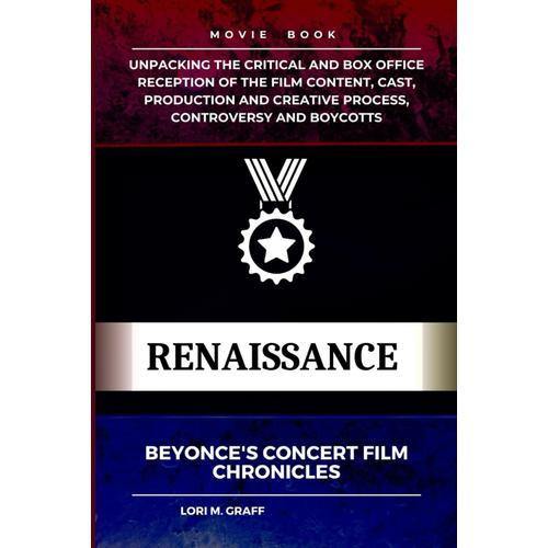 Renaissance : Beyonce's Concert Film Chronicles: Unpacking The Critical And Box Office Reception Of The Film Content, Cast, Production And Creative Process, Controversy And Boycotts