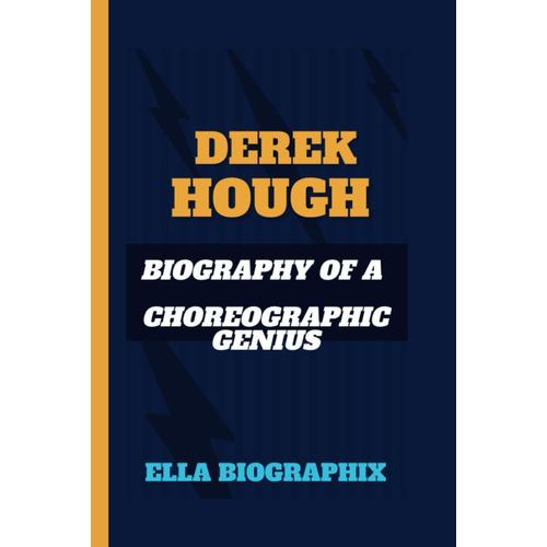 Derek Hough: Biography Of A Choreographic Genius