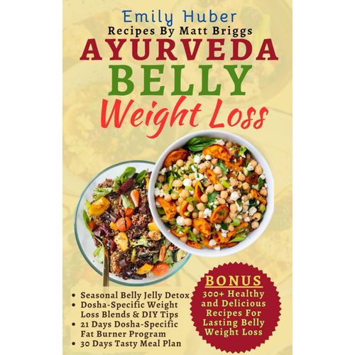 Ayurveda Belly Weight Loss: 300+ Recipes Plus 52 Days Programs To Prevent Liver Failure With A Complete No Stress Belly Fat Burner And Anti-Inflammatory Healthy Meal Plan For Stubborn Abdominal Fat.