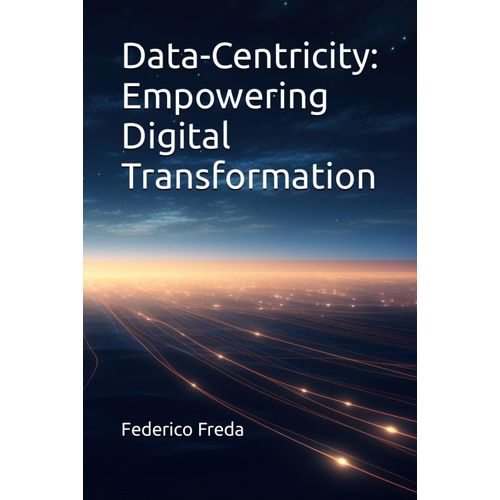 Data-Centricity: Empowering Digital Transformation