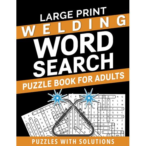 Large Print Welding Word Search Puzzle Book For Adults Puzzles With Solutions: Amazing Welding Word Search Book For Adults Perfect For Adults And Seniors To Improve Memory And Have Fun