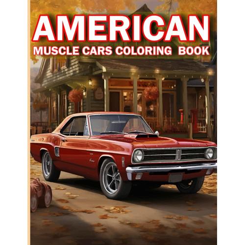 American Muscle Cars Coloring Pages: A Coloring Adventure Of American Muscle Cars, Your Creativity With Classic American Muscle Cars.