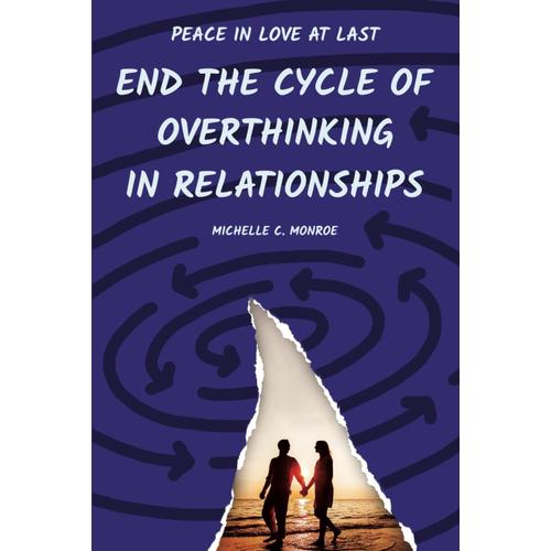 Peace In Love At Last End The Cycle Of Overthinking In Relationships: Workbook Of Step-By-Step Strategies, Proven Clinical Tools, And Techniques To ... Anxiety (Overcoming Relationship Anxiety)