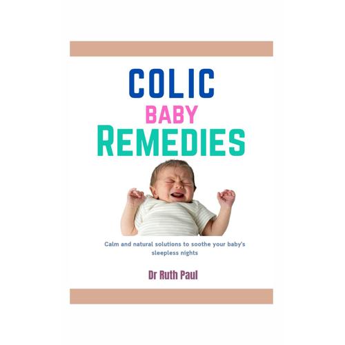 Colic Baby Remedies: Calm And Natural Solutions To Soothe Your Baby's Sleepless Nights