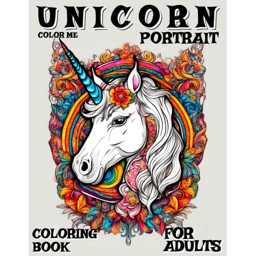 Unicorn Coloring Book For Adults: Portrait - 60 Illustrations - Color Me | Black Sided - Pages With Additional Images In High Contrast To View | Creative Booklet As A Part Of Self-Help