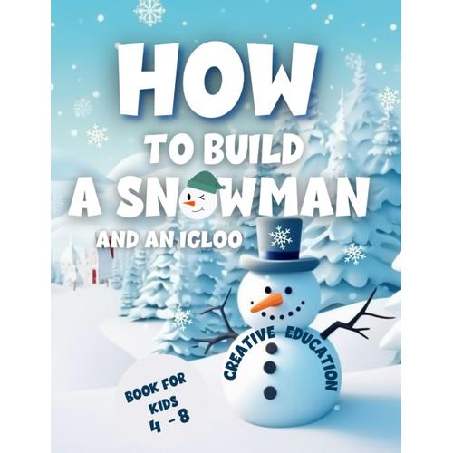 How To Build A Snowman And An Igloo For Kids Age 4 - 8: Creative Education: Winter Activities And Coloring Book For Kids | Mazes, Quiz, Scissor Skills, Encourages Outdoor Play