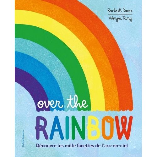 Over The Rainbow - Découvre Les Mille Facettes De L'arc-En-Ciel