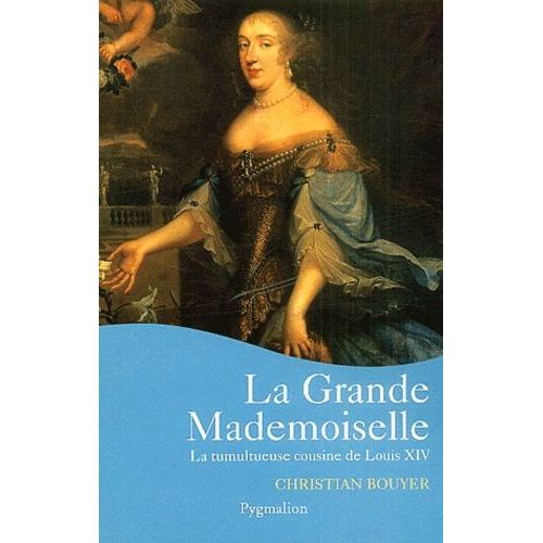 La Grande Mademoiselle - La Tumultueuse Cousine De Louis Xiv