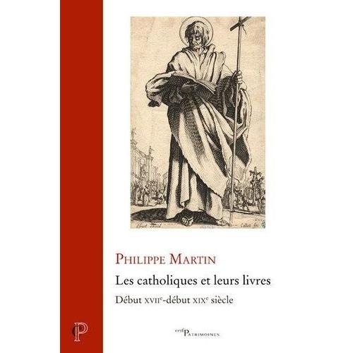 Les Catholiques Et Leurs Livres - Début Xviie-Début Xixe Siècle