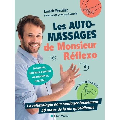 Les Automassages De Monsieur Réflexo - La Réflexologie Pour Soulager Facilement 50 Maux De La Vie Quotidienne