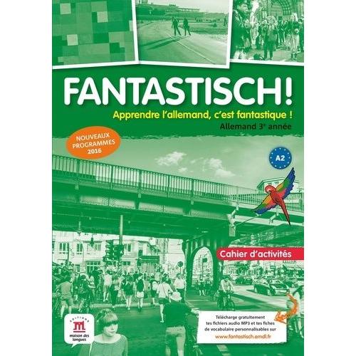 Allemand 3e Année A2 Fantastisch ! - Cahier D'activités