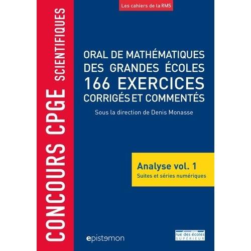 Oral De Mathématiques Des Grandes Écoles, 166 Exercices Corrigés Et Commentés - Analyse Volume 1, Suites Et Séries Numériques