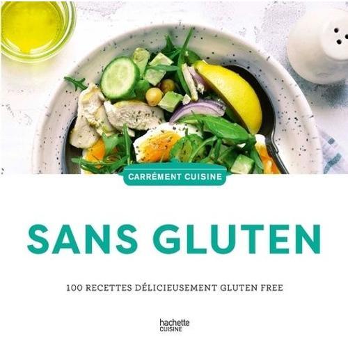 Sans Gluten - 100 Recettes Délicieusement Gluten Free