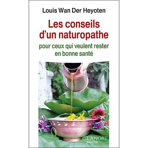 Les Conseils D'un Naturopathe - Pour Ceux Qui Veulent Rester En Bonne Santé