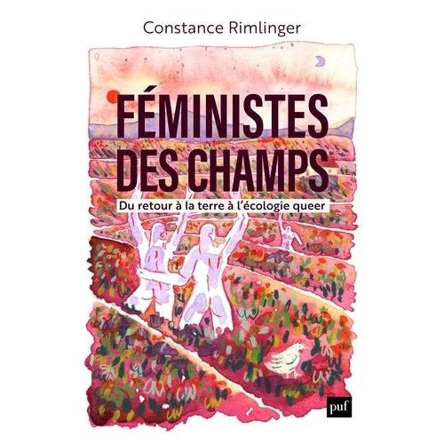 Féministes Des Champs - Du Retour À La Terre À L'écologie Queer