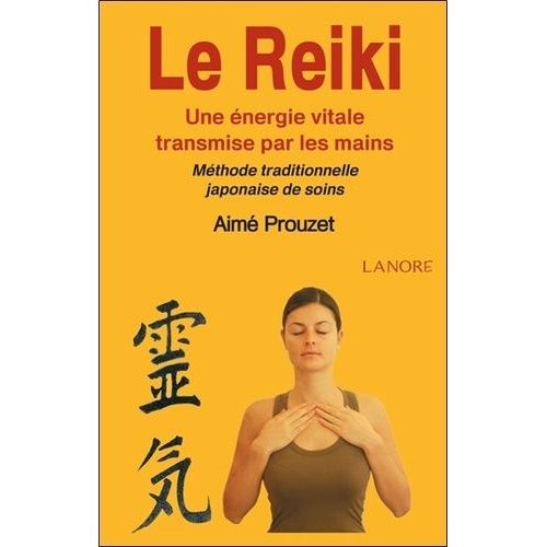 Le Reiki - Une Énergie Vitale Transmise Par Les Mains - Méthode Traditionnelle Japonaise De Soins