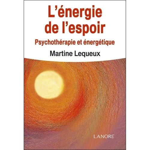 L'energie De L'espoir - Psychothérapie Et Énergétique